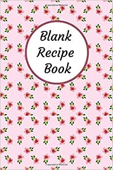 Blank Recipe Book: Family Recipe Book To Write In,6x9 120 Pages,Glossy Cover