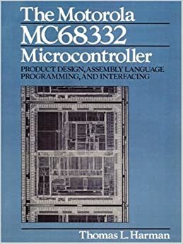 MOTOROLA MC68332 MICROCONTROLL: Product Design, Assembly Language Programming, and Interfacing