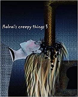 Halrai's creepy things 3