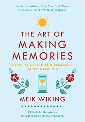 The Art of Making Memories: How to Create and Remember Happy Moments (The Happiness Institute Series) indir