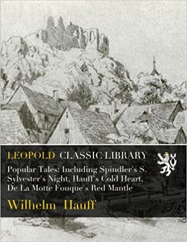 Popular Tales: Including Spindler's S. Sylvester's Night, Hauff's Cold Heart, De La Motte Fouque's Red Mantle