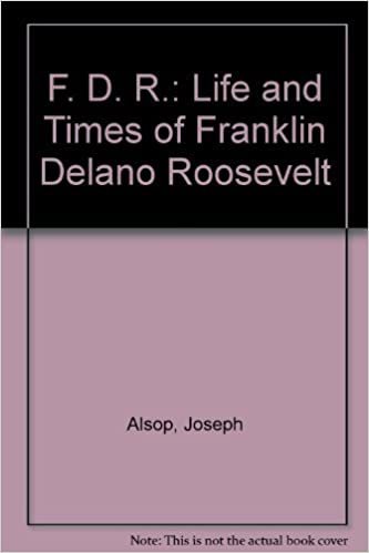 F. D. R.: Life and Times of Franklin Delano Roosevelt