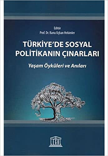 Türkiye'de Sosyal Politikanın Çınarları: Yaşam Öyküleri ve Anıları