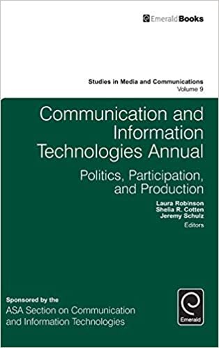 Communication and Information Technologies Annual: Politics, Participation, and Production: v.9 (Studies in Media and Communications)