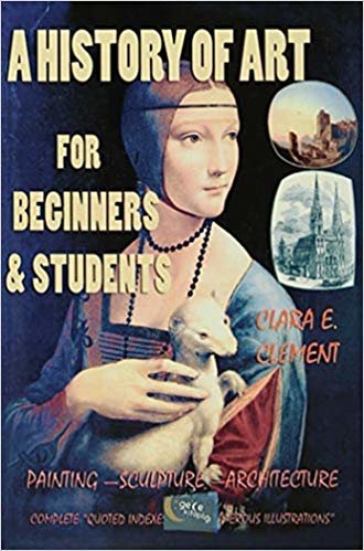 A History of Art : For Beginners and Students: Painting - Sculpture - Architecture indir