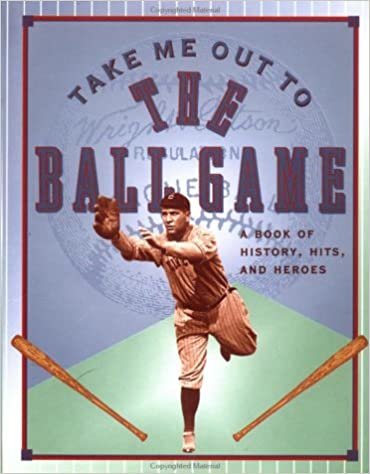 Take Me Out to the Ballgame: A Book of History, Hits, and Heroes (Main Street Editions)