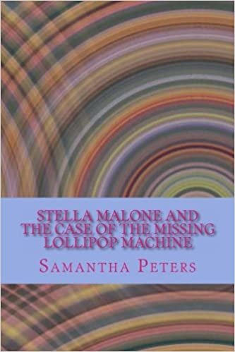 Stella Malone and the Case of the Missing Lollipop Machine (Stella Malone Mysteries, Band 1): Volume 1