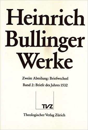 Bullinger, Heinrich: Werke: Abt. 2: Briefwechsel. Bd. 2: Briefe des Jahres 1532: 2. Abteilung: Briefwechsel. Band 2: Briefe Des Jahres 1532 (Heinrich Bullinger Werke, Band 2): 2/02 indir