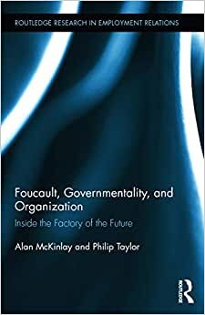Foucault, Governmentality, and Organization: Inside the Factory of the Future (Routledge Research in Employment Relations, Band 7) indir