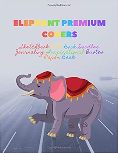 Elephant Premium Covers Sketchbook Note Book Doodles Journaling Inspirational Quotes Paper Back: Drawing Notebook Jornal Letters 100 Pages Non Spiral White Chipboard Sheets 8.5x11 Thick Paper