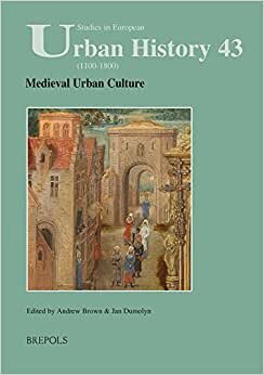 Medieval Urban Culture (Studies in European Urban History (1100-1800))