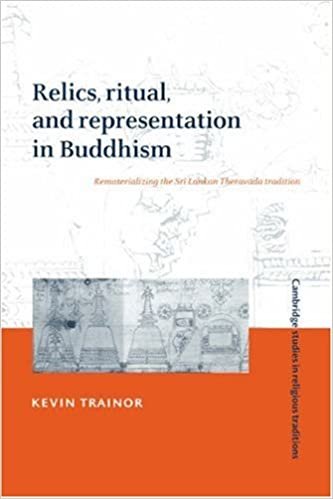 Relics, Ritual, and Representation in Buddhism: Rematerialising the Sri Lankan Theravada Tradition (Cambridge Studies in Religious Traditions)