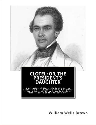 Clotel; or, The President's Daughter: A Narrative of Slave Life in the United States. By William Wells Brown, A Fugitive Slave, Author of "Three Years in Europe." With a Sketch of the Author's Life