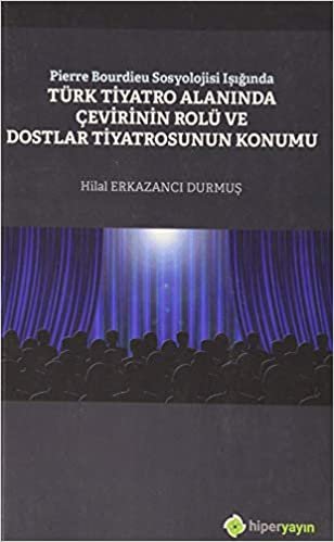 Pierre Bourdieu Sosyolojisi Işığında Türk Tiyatro Alanında Çevirinin Rolü ve Dostlar Tiyatrosunun Konumu indir