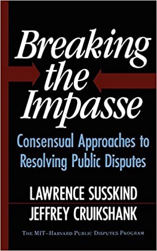 Breaking The Impasse: Consensual Approaches to Resolving Public Disputes