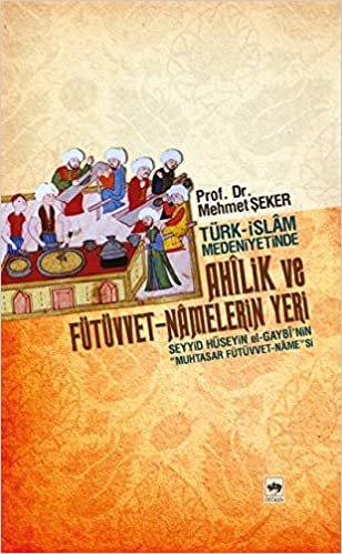 Türk İslam Medeniyetinde Ahilik ve Fütüvvet Namelerin Yeri indir