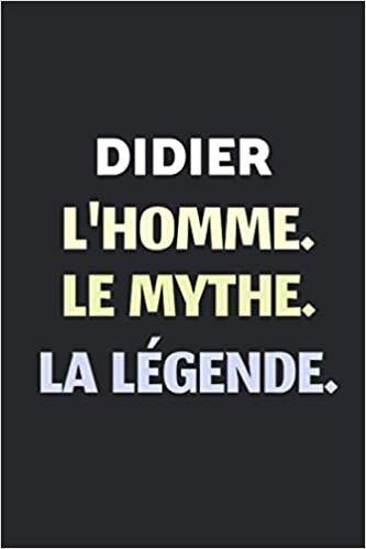 Didier L'homme Le Mythe La Légende: Agenda / Journal / Carnet de notes: Notebook ligné / idée cadeau, 120 Pages, 15 x 23 cm, couverture souple, finition mate