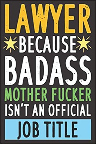 Lawyer Because Badass Mother er Isn't An Official Job Title: Lawyer notebook journal,Great Appreciation Gift For Lawyers,lawyer gift for men and ... gift for Lawyer,Graduation Gifts for lawyers
