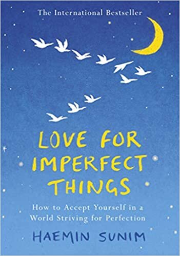 Love for Imperfect Things: How to Accept Yourself in a World Striving for Perfection: The Sunday Times Bestseller: How to Accept Yourself in a World Striving for Perfection