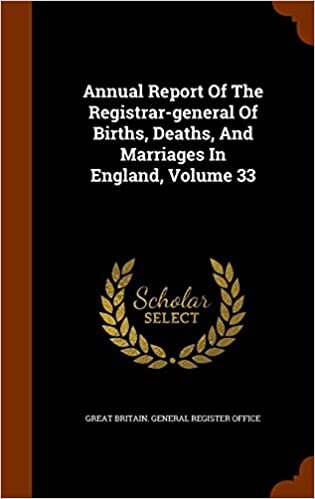 Annual Report Of The Registrar-general Of Births, Deaths, And Marriages In England, Volume 33