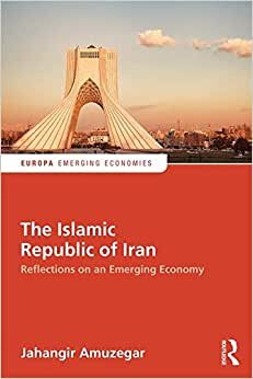 The Islamic Republic of Iran: Reflections on an Emerging Economy (Europa Perspectives: Emerging Economies)
