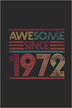 Awesome Since 1972: Blank Lined Notebook - Journal for Birthday Gift Idea