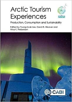 Arctic Tourism Experiences: Production, Consumption and Sustainability