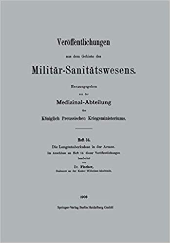 Die Lungentuberkulose in Der Armee (Veröffentlichungen aus dem Gebiete des Militär-Sanitätswesens)
