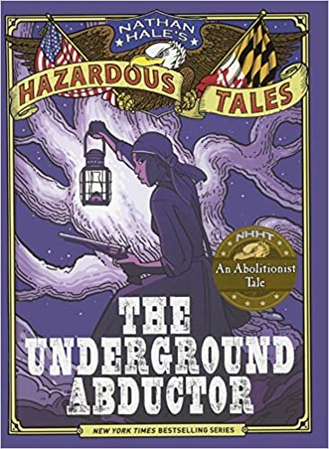 The Underground Abductor: An Abolitionist Tale (Nathan Hale's Hazardous Tales)