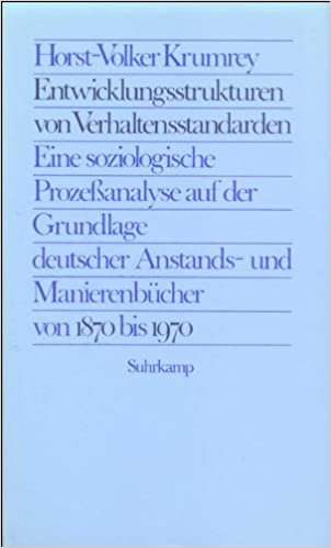 Entwicklungsstrukturen von Verhaltensstandarden: Eine soziologische Prozeßanalyse auf der Grundlage deutscher Anstands- und Manierenbücher von 1870 bis 1970