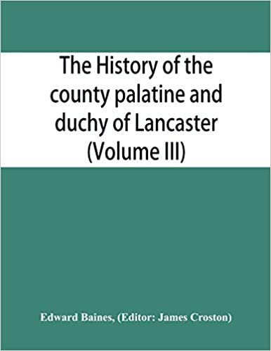 The history of the county palatine and duchy of Lancaster (Volume III) indir