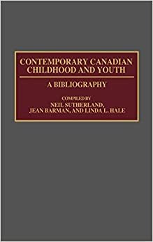 Contemporary Canadian Childhood and Youth: A Bibliography: 002 (Bibliographies and Indexes in World History)