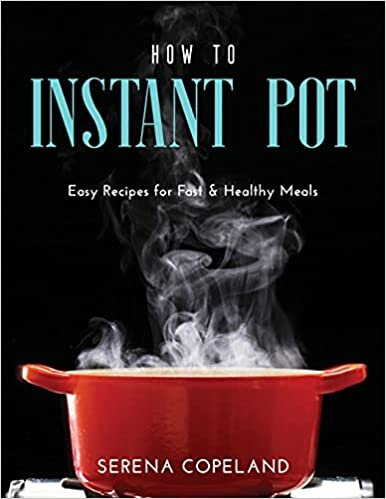 How to Instant Pot: Easy Recipes for Fast & Healthy Meals
