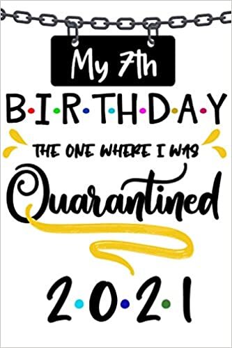 My 7th Birthday The One Where I Was Quarantined 2021: Funny gift for family and friends, men and women, Notebook Planner, 100 pages, Matte Finish 6 in ... x 22.9 cm) (Funny Journal Gifts 7 Year Old)