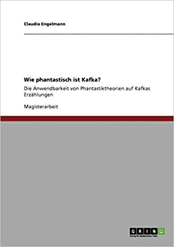 Wie phantastisch ist Kafka?: Die Anwendbarkeit von Phantastiktheorien auf Kafkas Erzählungen