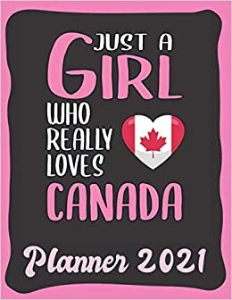 Planner 2021: Canada Planner 2021 incl Calendar 2021 - Funny Canada Quote: Just A Girl Who Loves Canada - Monthly, Weekly and Daily Agenda Overview - ... - Weekly Calendar Double Page - Canada gift"