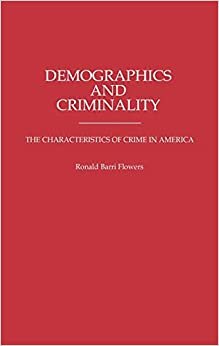 Demographics and Criminality: The Characteristics of Crime in America (Contributions in Criminology & Penology) indir