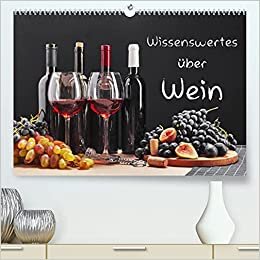 Wissenswertes über Wein (Premium, hochwertiger DIN A2 Wandkalender 2022, Kunstdruck in Hochglanz)