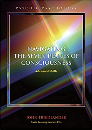 Navigating the Seven Planes of Consciousness: Advanced Skills (Psychic Psychology, Band 2)