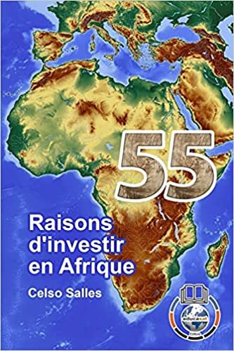 55 raisons d'investir en Afrique - Celso Salles