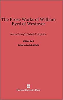 The Prose Works of William Byrd of Westover