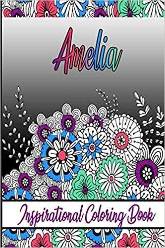 Amelia Inspirational Coloring Book: An adult Coloring Book with Adorable Doodles, and Positive Affirmations for Relaxaiton. 30 designs , 64 pages, matte cover, size 6 x9 inch ,
