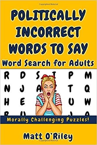 Politically Incorrect Words to Say...: Word Search for Adults - Morally Challenging Puzzles! (+ Politically Incorrect Phrases)
