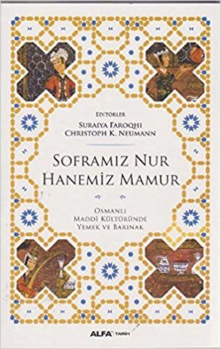 Soframız Nur Hanemiz Mamur: Osmanlı Maddi Kültüründe Yemek ve Barınak