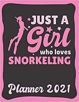 Planner 2021: Snorkeling Planner 2021 & Calendar 2021 - Funny Snorkeling Quote: Just A Girl Who Loves Snorkeling - Monthly, Weekly and Daily Agenda ... Double Page - Snorkeling gift for Snorkler. indir