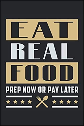 EAT REAL FOOD PREP NOW OR PAY LATER: Blank Frame Notebook Journal Planner Diary ToDo Book (6x9 inches) with 120 pages as a Prepper Apocalypse Survival Canning Cans Funny Perfect Gift