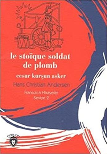 Le Stoique Soldat de Plomb: Cesur Kurşun Asker - Fransızca Hikayeler Seviye 2