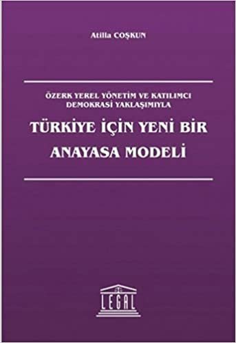 Türkiye İçin Yeni Bir Anayasa Modeli indir