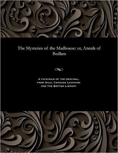 The Mysteries of the Madhouse: or, Annals of Bedlam