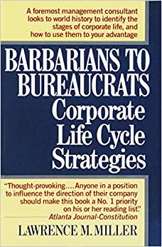 Barbarians to Bureaucrats: Corporate Life Cycle Strategies indir